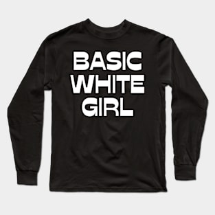 Basic white girl funny design Long Sleeve T-Shirt